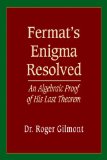Fermat's Enigma Resolved: An Algebraic Proof of His Last Theorem