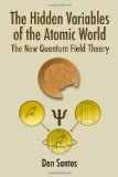 The Hidden Variables of the Atomic World: The New Quantum Field Theory