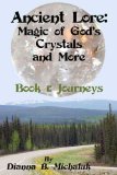 Ancient Lore: Magic of God's Crystals and More: Book1: Journeys