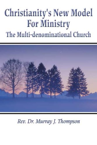 Christianity's New Model for Ministry: The Multi-denominational Church