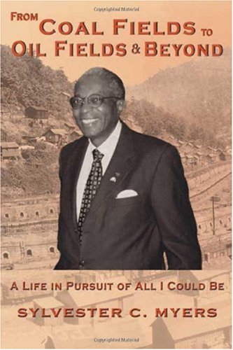 From Coal Fields to Oil Fields: A Life in Pursuit of All I Could Be