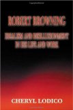 Robert Browning: Idealism and Disillusionment in His Life and Work