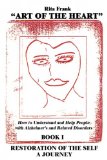Art of the Heart: How to Understand and Help People With Alzheimer's and Related Disorders
