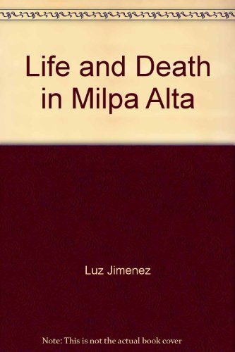 Life and Death in Milpa Alta: A Nahuatl Chronicle of Diaz and Zapata (The Civilization of the American Indian Series) (English and Spanish Edition)