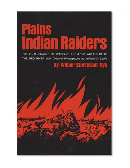 Plains Indian Raiders: The Final Phases of Warfare from the Arkansas to the Red River