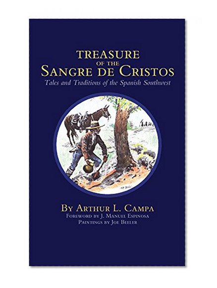Treasure of the Sangre De Cristos Tales and Traditions of the Spanish Southwest
