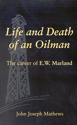 Life and Death of an Oilman: The Career of E. W. Marland