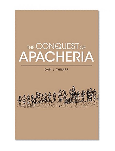 The Conquest of Apacheria (Civilization of American Indian S)