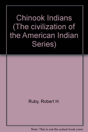 The Chinook Indians: Traders of the Lower Columbia River (The Civilization of the American Indian series)