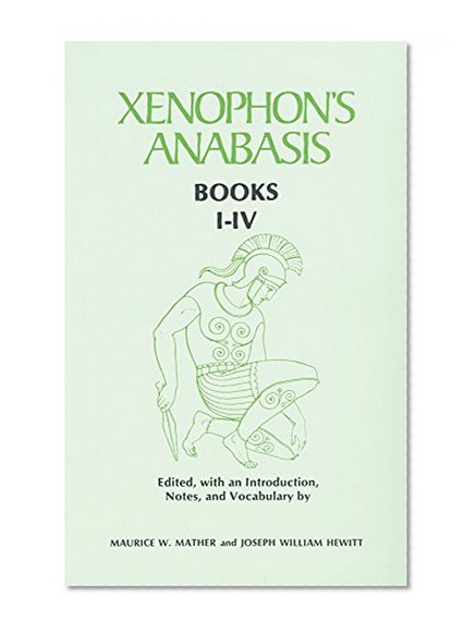 Xenophon’s Anabasis: Books I - IV (Greek and English Edition)