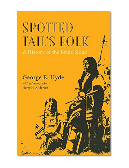 Spotted Tail's Folk: A History of the Brule Sioux (The Civilization of the American Indian Series)