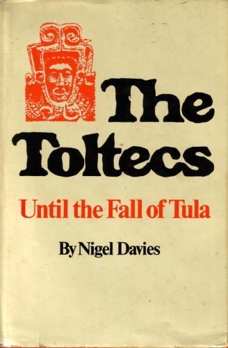 The Toltecs: Until the Fall of Tula (The Civilization of the American Indian series)