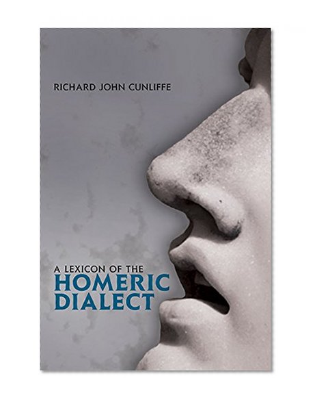 A Lexicon of the Homeric Dialect