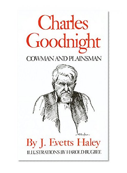 Charles Goodnight: Cowman and Plainsman