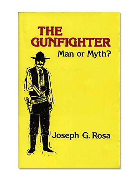 The Gunfighter: Man or Myth?