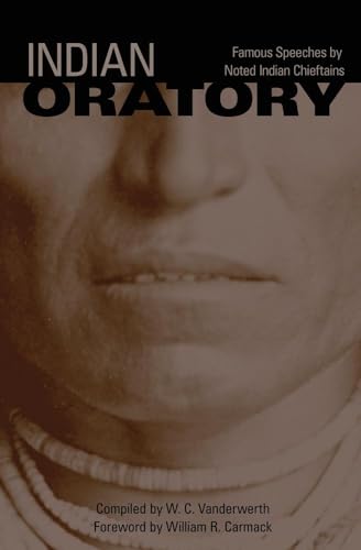 Indian Oratory: Famous Speeches by Noted Indian Chiefs (Volume 110) (The Civilization of the American Indian Series)