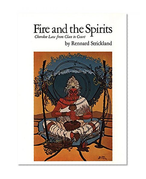 Fire and the Spirits: Cherokee Law from Clan to Court (The Civilization of the American Indian Series)