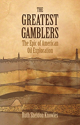 The Greatest Gamblers: The Epic of American Oil Exploration