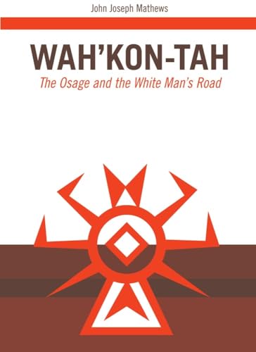 Wahâ€™Kon-Tah: The Osage and the White Manâ€™s Road (Volume 3) (The Civilization of the American Indian Series)