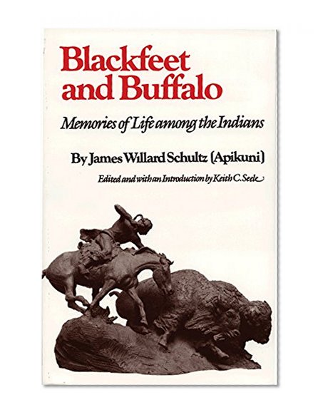 Blackfeet and Buffalo: Memories of Life among the Indians