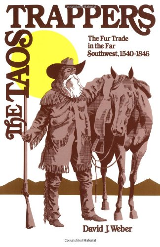 The Taos Trappers: The Fur Trade in the Far Southwest, 1540-1846