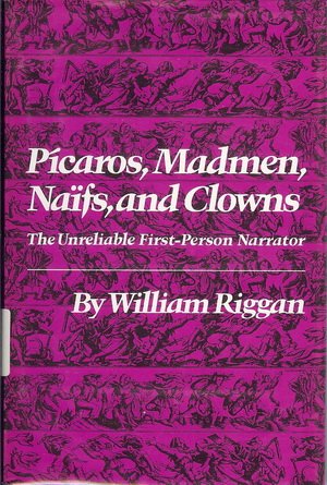 Picaros, Madmen, Naifs, and Clowns: The Unreliable First-Person   Narrator