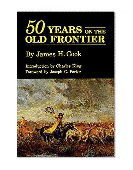 Fifty Years on the Old Frontier: As Cowboy, Hunter, Guide, Scout, and Ranchman