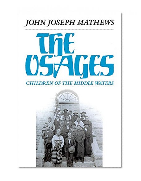 The Osages: Children of the Middle Waters (The Civilization of the American Indian Series)