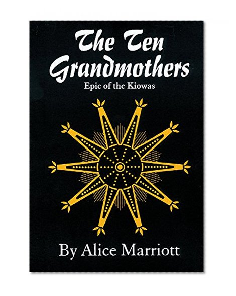 The Ten Grandmothers: Epic of the Kiowas (The Civilization of the American Indian Series)