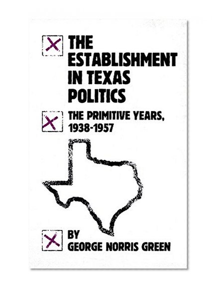 The Establishment in Texas Politics: The Primitive Years, 1938-57