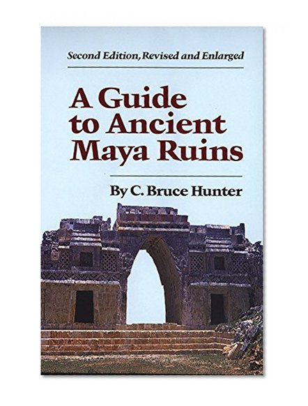 A Guide to Ancient Maya Ruins