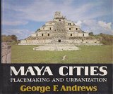 Maya Cities: Placemaking and Urbanization (The Civilization of the American Indian Series, V. 131)