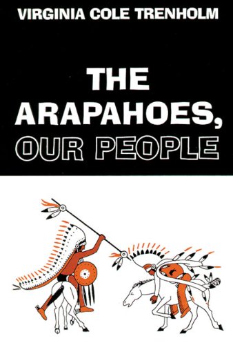 The Arapahoes, Our People (The Civilization of the American Indian Series)