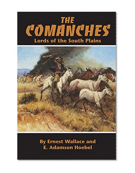 The Comanches: Lords of the South Plains (The Civilization of the American Indian Series)