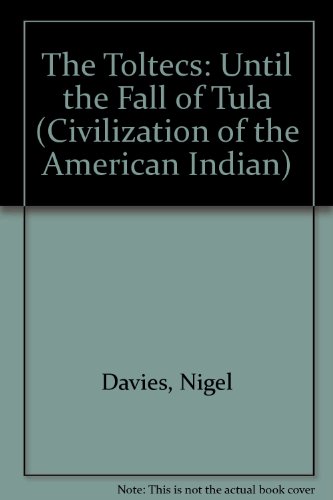 The Toltecs: Until the Fall of Tula (Civilization of the American Indian)