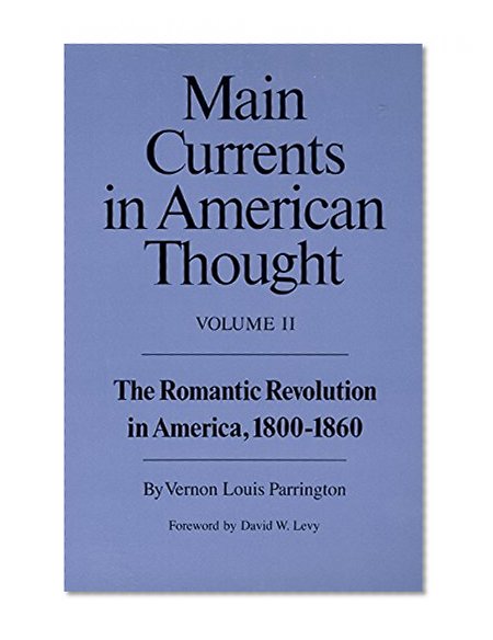 Main Currents in American Thought: Volume 2 - The Romantic Revolution in America, 1800-1860