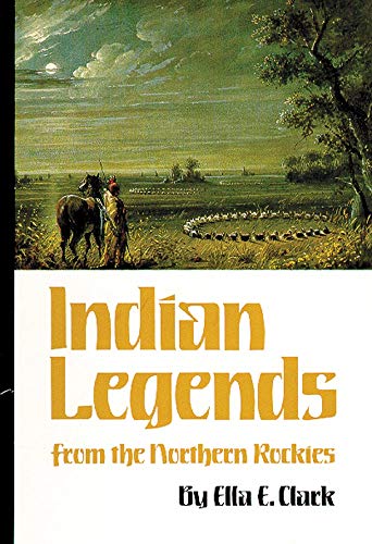 Indian Legends from the Northern Rockies (Volume 82) (The Civilization of the American Indian Series)