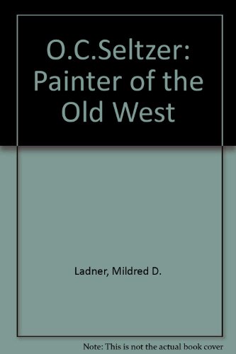 O.C. Seltzer: Painter of the Old West (First Edition)