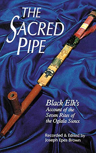 Book Cover The Sacred Pipe: Black Elkâ€™s Account of the Seven Rites of the Oglala Sioux (Volume 36) (The Civilization of the American Indian Series)