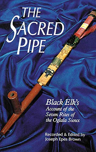 The Sacred Pipe: Black Elkâ€™s Account of the Seven Rites of the Oglala Sioux (Volume 36) (The Civilization of the American Indian Series)