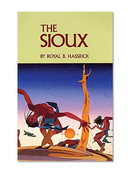 The Sioux: Life and Customs of a Warrior Society (Civilization of the American Indian)