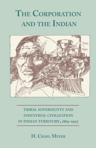 The Corporation and the Indian: Tribal Sovereignty in Indian Territory, 1865–1907