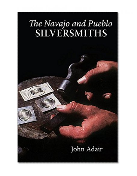 The Navajo and Pueblo Silversmiths (The Civilization of the American Indian Series)