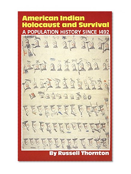 American Indian Holocaust and Survival: A Population History since 1492 (The Civilization of the American Indian Series)