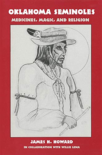 Oklahoma Seminoles: Medicines, Magic, and Religion (Volume 166) (The Civilization of the American Indian Series)