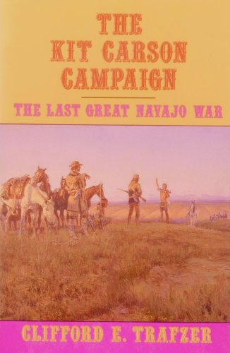 The Kit Carson Campaign: The Last Great Navajo War