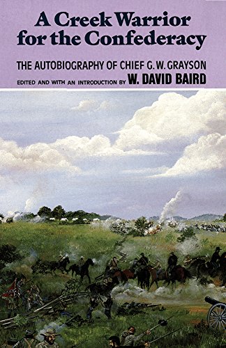 A Creek Warrior for the Confederacy: The Autobiography of Chief G. W. Grayson (The Civilization of the American Indian Series)