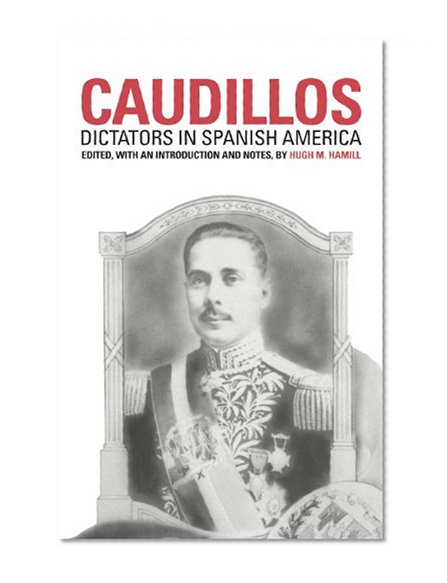 Caudillos: Dictators in Spanish America