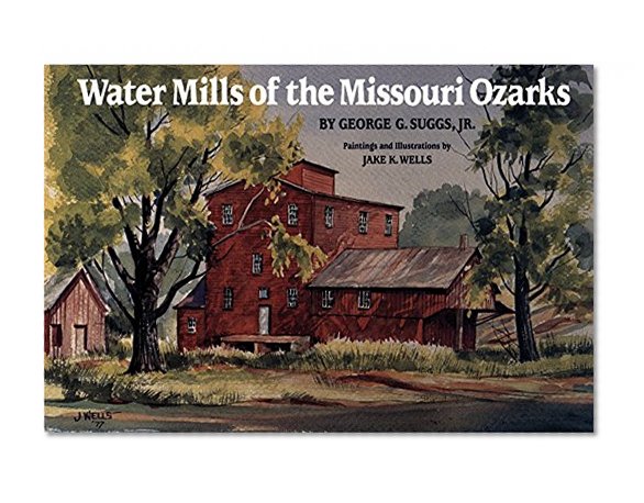 Water Mills of the Missouri Ozarks