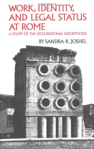 Work, Identity, and Legal Status at Rome: A Study of the Occupational Inscriptions (Oklahoma Series in Classical Culture Series)